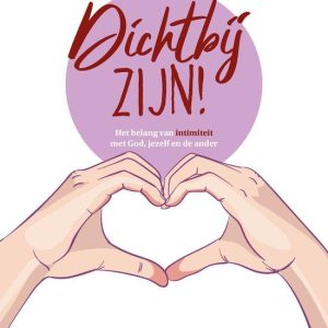 Dichtbij zijn!