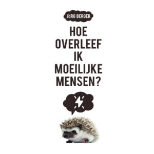 Hoe overleef ik moeilijke mensen?