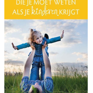 12 dingen die je moet weten als je kinderen krijgt