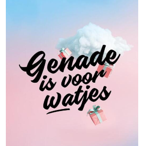 Genade is voor watjes