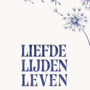 Liefde, lijden, leven