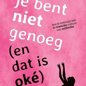 Je bent niet genoeg (en dat is oké)