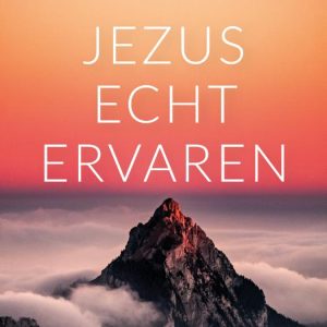 Jezus echt ervaren
